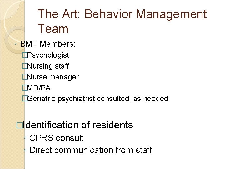 The Art: Behavior Management Team ◦ BMT Members: �Psychologist �Nursing staff �Nurse manager �MD/PA