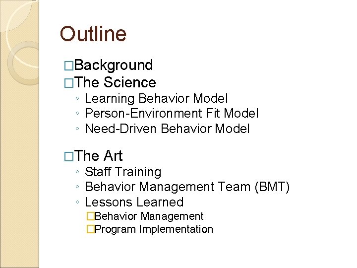 Outline �Background �The Science ◦ Learning Behavior Model ◦ Person-Environment Fit Model ◦ Need-Driven