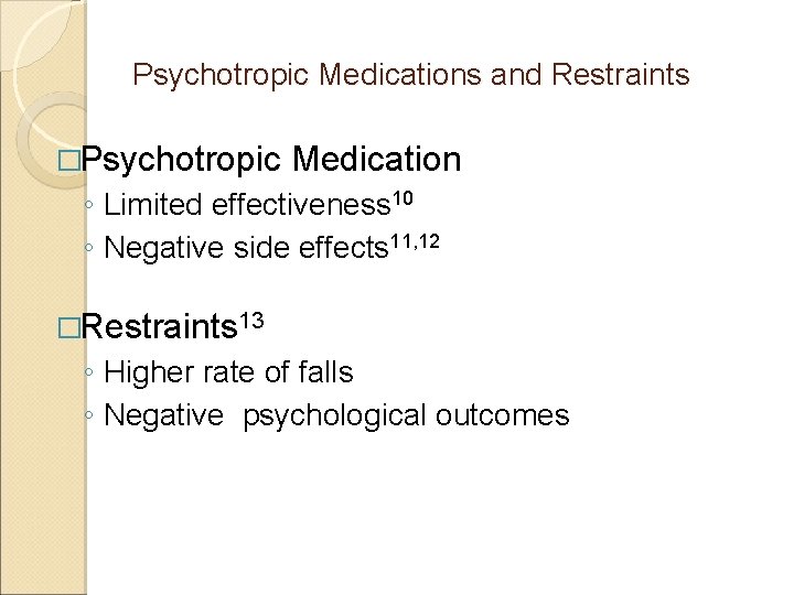 Psychotropic Medications and Restraints �Psychotropic Medication ◦ Limited effectiveness 10 ◦ Negative side effects