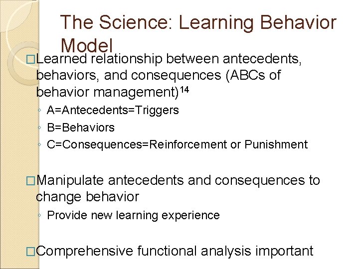 The Science: Learning Behavior Model �Learned relationship between antecedents, behaviors, and consequences (ABCs of