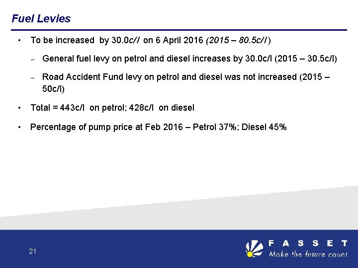 Fuel Levies • To be increased by 30. 0 c/l on 6 April 2016