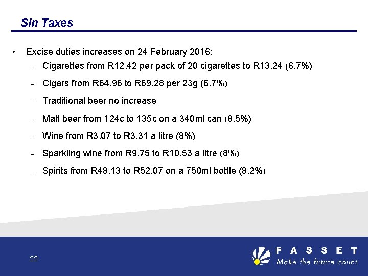 Sin Taxes • Excise duties increases on 24 February 2016: – Cigarettes from R