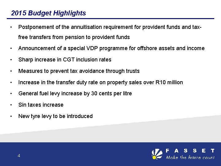 2015 Budget Highlights • Postponement of the annuitisation requirement for provident funds and taxfree