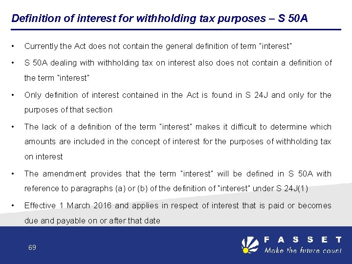 Definition of interest for withholding tax purposes – S 50 A • Currently the