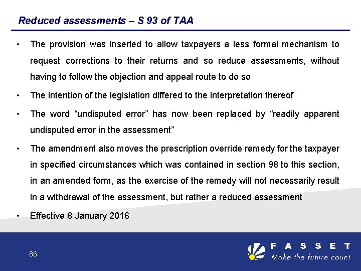 Reduced assessments – S 93 of TAA • The provision was inserted to allow