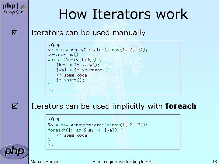 How Iterators work þ Iterators can be used manually <? php $o = new