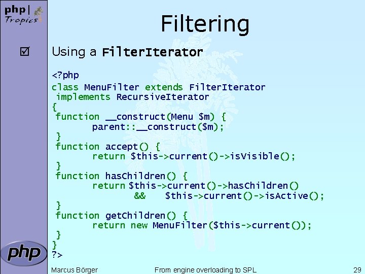 Filtering þ Using a Filter. Iterator <? php class Menu. Filter extends Filter. Iterator