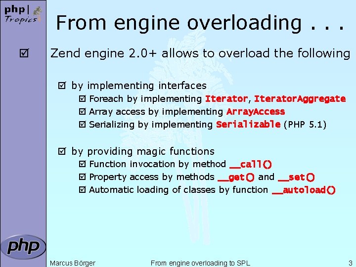 From engine overloading. . . þ Zend engine 2. 0+ allows to overload the