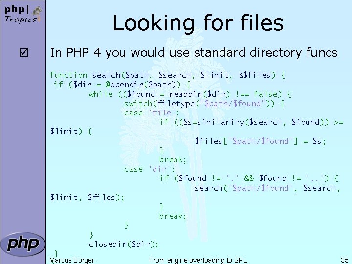 Looking for files þ In PHP 4 you would use standard directory funcs function