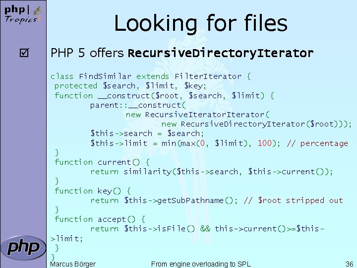 Looking for files þ PHP 5 offers Recursive. Directory. Iterator class Find. Similar extends