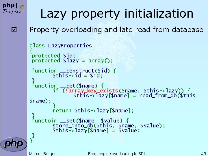 Lazy property initialization þ Property overloading and late read from database class Lazy. Properties