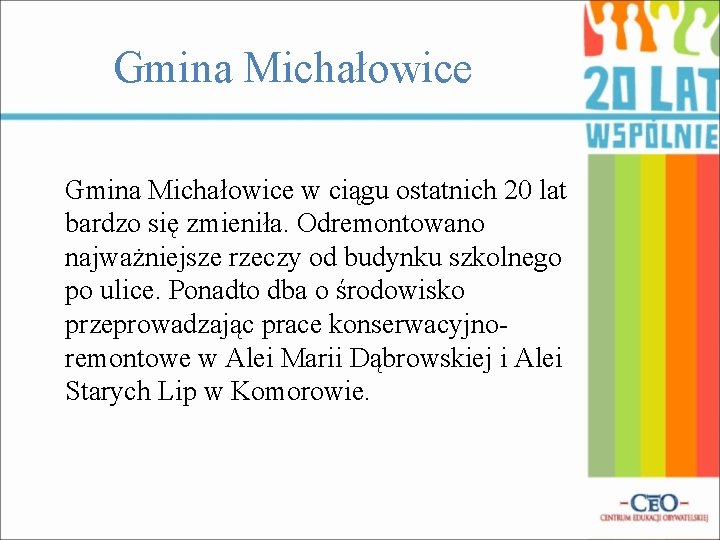 Gmina Michałowice w ciągu ostatnich 20 lat bardzo się zmieniła. Odremontowano najważniejsze rzeczy od