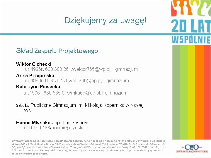 Dziękujemy za uwagę! Skład Zespołu Projektowego Wiktor Cichecki ur. 1996 r, 600 388 261/wektor