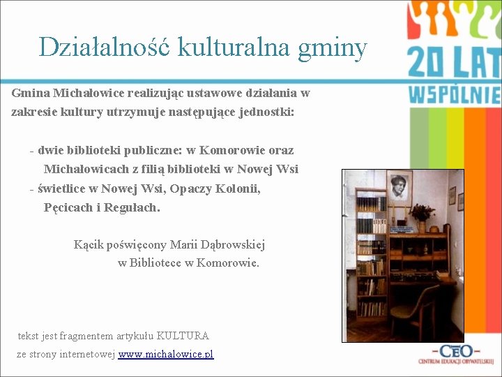 Działalność kulturalna gminy Gmina Michałowice realizując ustawowe działania w zakresie kultury utrzymuje następujące jednostki: