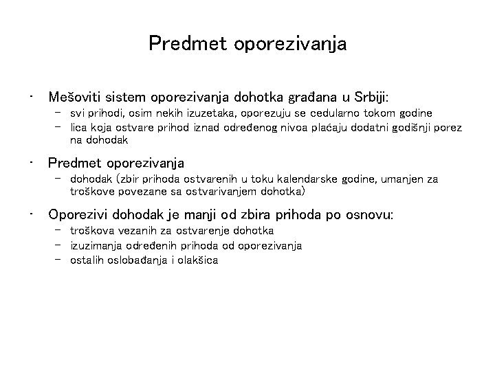 Predmet oporezivanja • Mešoviti sistem oporezivanja dohotka građana u Srbiji: – svi prihodi, osim