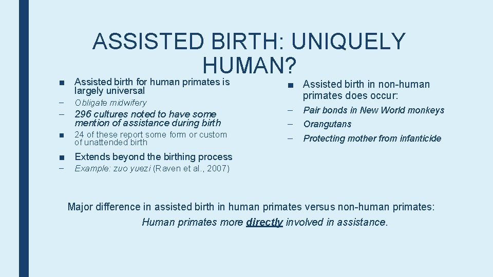 ASSISTED BIRTH: UNIQUELY HUMAN? ■ Assisted birth for human primates is largely universal –
