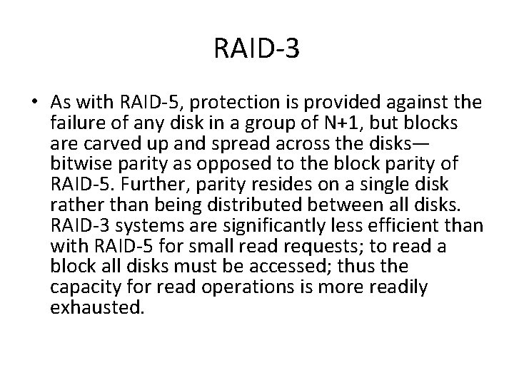 RAID-3 • As with RAID-5, protection is provided against the failure of any disk