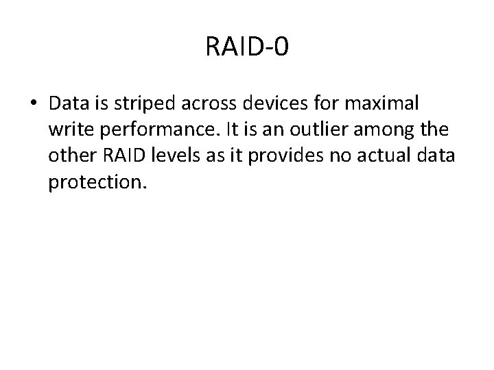 RAID-0 • Data is striped across devices for maximal write performance. It is an