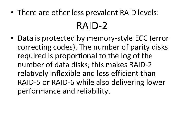  • There are other less prevalent RAID levels: RAID-2 • Data is protected