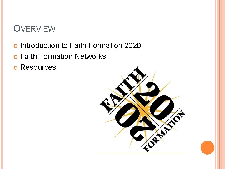 OVERVIEW Introduction to Faith Formation 2020 Faith Formation Networks Resources 