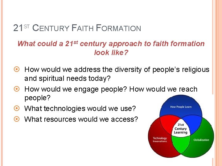 21 ST CENTURY FAITH FORMATION What could a 21 st century approach to faith