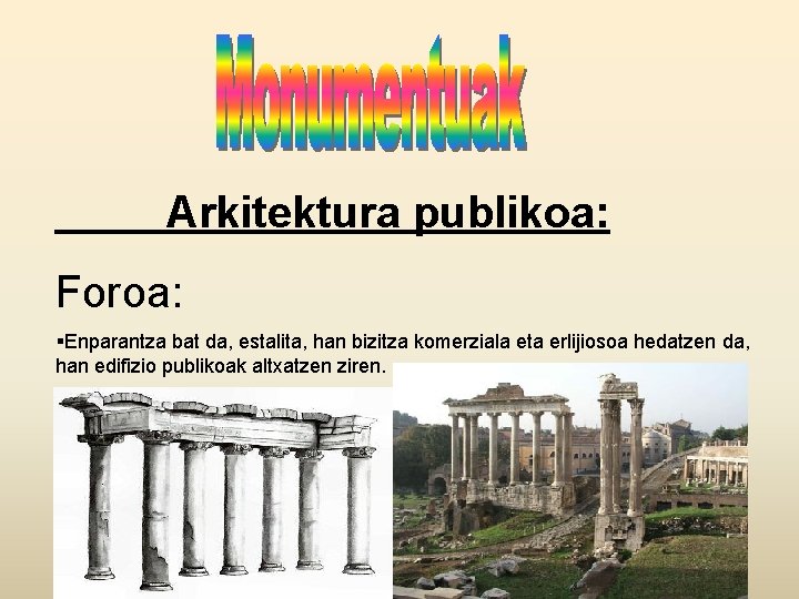 Arkitektura publikoa: Foroa: §Enparantza bat da, estalita, han bizitza komerziala eta erlijiosoa hedatzen da,