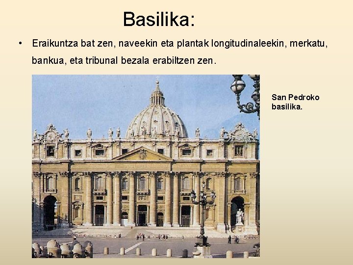 Basilika: • Eraikuntza bat zen, naveekin eta plantak longitudinaleekin, merkatu, bankua, eta tribunal bezala