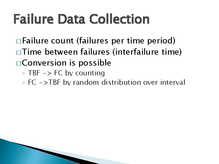 Failure Data Collection � Failure count (failures per time period) � Time between failures