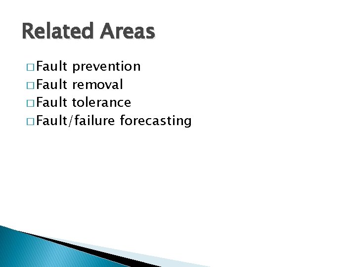 Related Areas � Fault prevention � Fault removal � Fault tolerance � Fault/failure forecasting