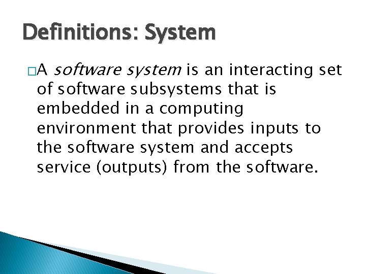 Definitions: System �A software system is an interacting set of software subsystems that is