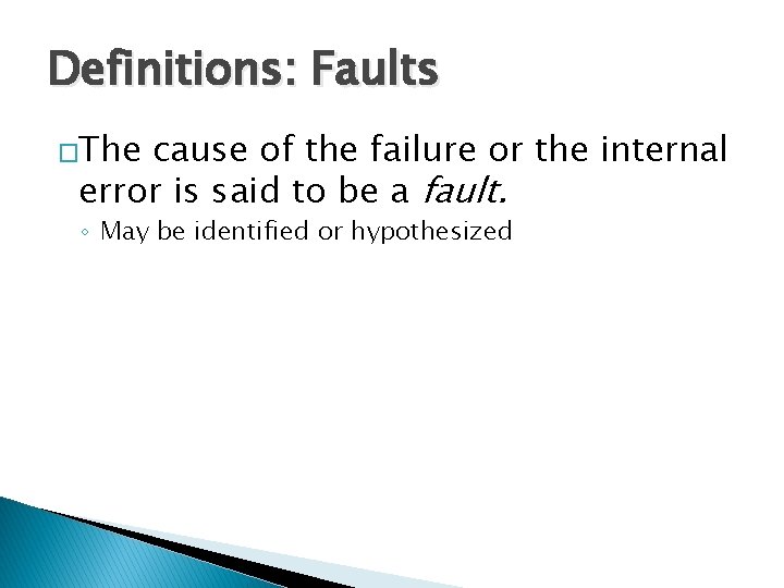 Definitions: Faults �The cause of the failure or the internal error is said to