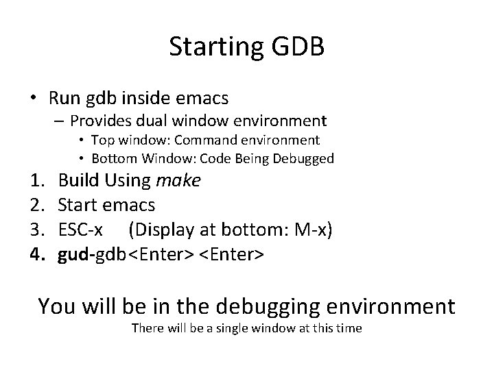 Starting GDB • Run gdb inside emacs – Provides dual window environment 1. 2.