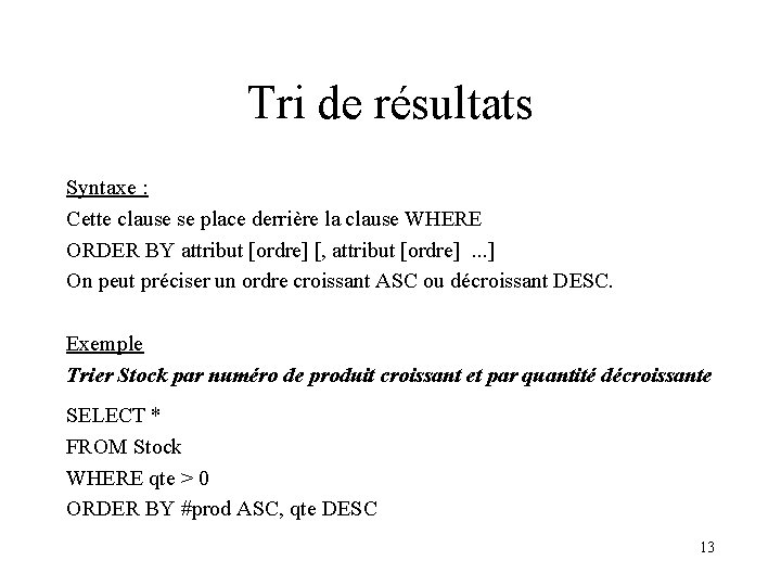 Tri de résultats Syntaxe : Cette clause se place derrière la clause WHERE ORDER