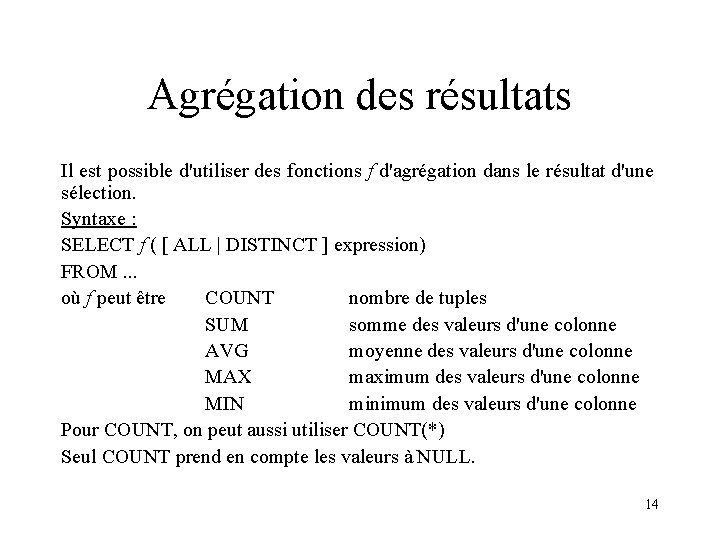 Agrégation des résultats Il est possible d'utiliser des fonctions f d'agrégation dans le résultat