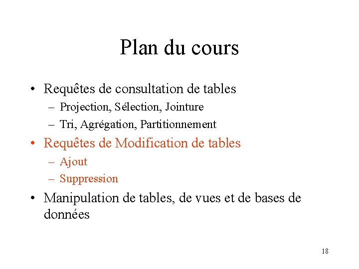Plan du cours • Requêtes de consultation de tables – Projection, Sélection, Jointure –