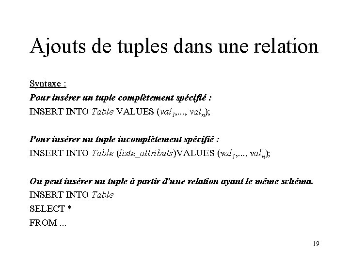 Ajouts de tuples dans une relation Syntaxe : Pour insérer un tuple complètement spécifié
