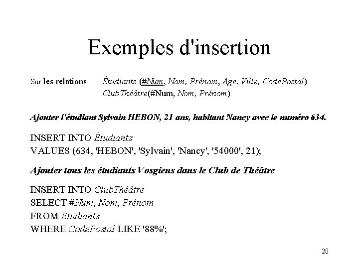 Exemples d'insertion Sur les relations Étudiants (#Num, Nom, Prénom, Age, Ville, Code. Postal) Club.