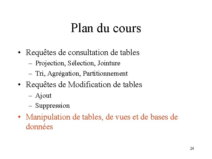 Plan du cours • Requêtes de consultation de tables – Projection, Sélection, Jointure –