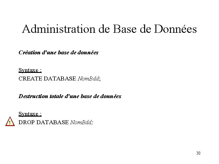 Administration de Base de Données Création d'une base de données Syntaxe : CREATE DATABASE