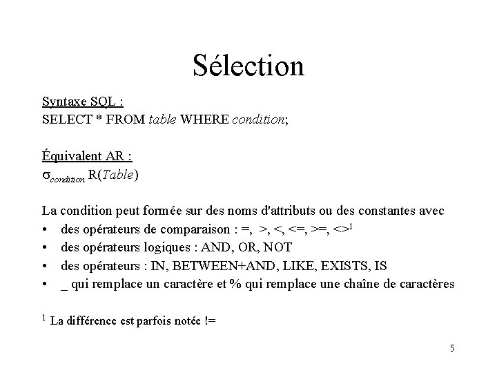 Sélection Syntaxe SQL : SELECT * FROM table WHERE condition; Équivalent AR : condition
