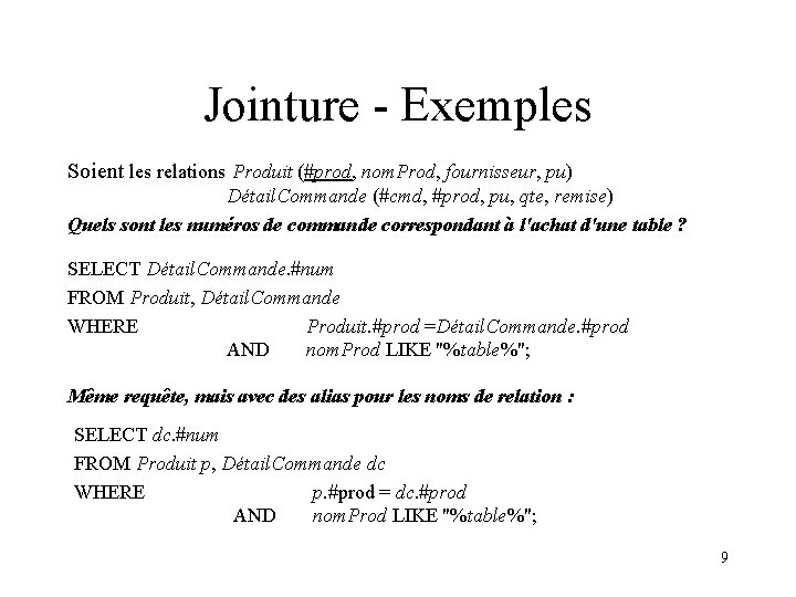Jointure - Exemples Soient les relations Produit (#prod, nom. Prod, fournisseur, pu) Détail. Commande