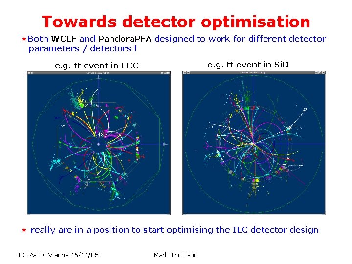 Towards detector optimisation «Both WOLF and Pandora. PFA designed to work for different detector Towards detector optimisation «Both WOLF and Pandora. PFA designed to work for different detector