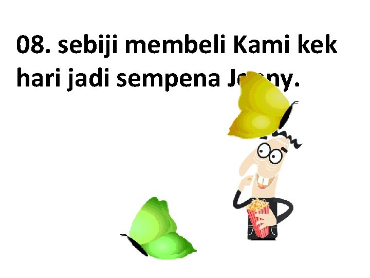 08. sebiji membeli Kami kek hari jadi sempena Jenny. 