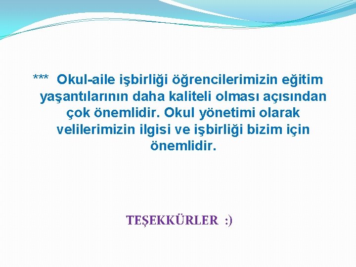 *** Okul-aile işbirliği öğrencilerimizin eğitim yaşantılarının daha kaliteli olması açısından çok önemlidir. Okul yönetimi