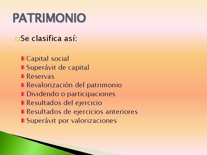 PATRIMONIO � Se clasifica así: Capital social Superávit de capital Reservas Revalorización del patrimonio