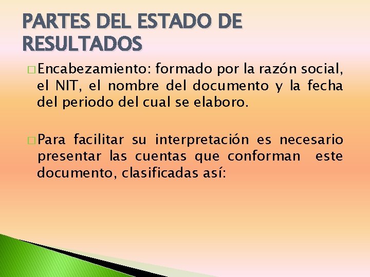 PARTES DEL ESTADO DE RESULTADOS � Encabezamiento: formado por la razón social, el NIT,