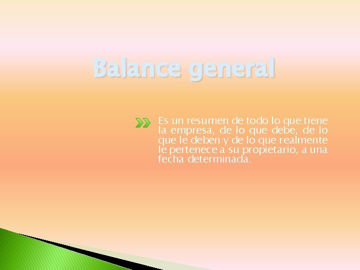 Balance general Es un resumen de todo lo que tiene la empresa, de lo