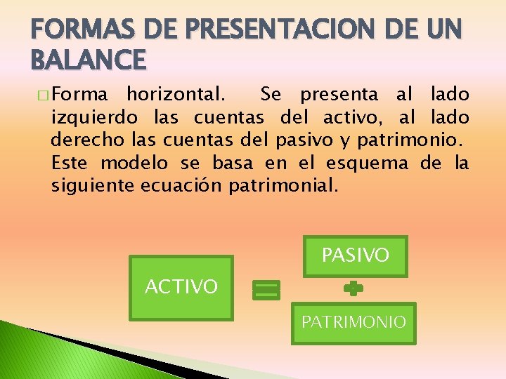 FORMAS DE PRESENTACION DE UN BALANCE � Forma horizontal. Se presenta al lado izquierdo
