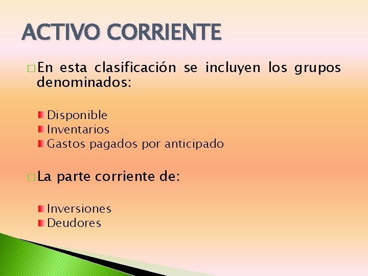 ACTIVO CORRIENTE � En esta clasificación se incluyen los grupos denominados: Disponible Inventarios Gastos