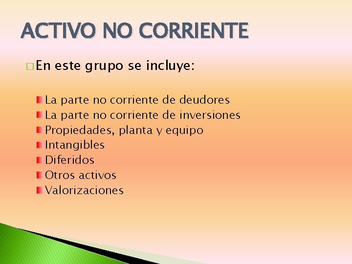 ACTIVO NO CORRIENTE � En este grupo se incluye: La parte no corriente de